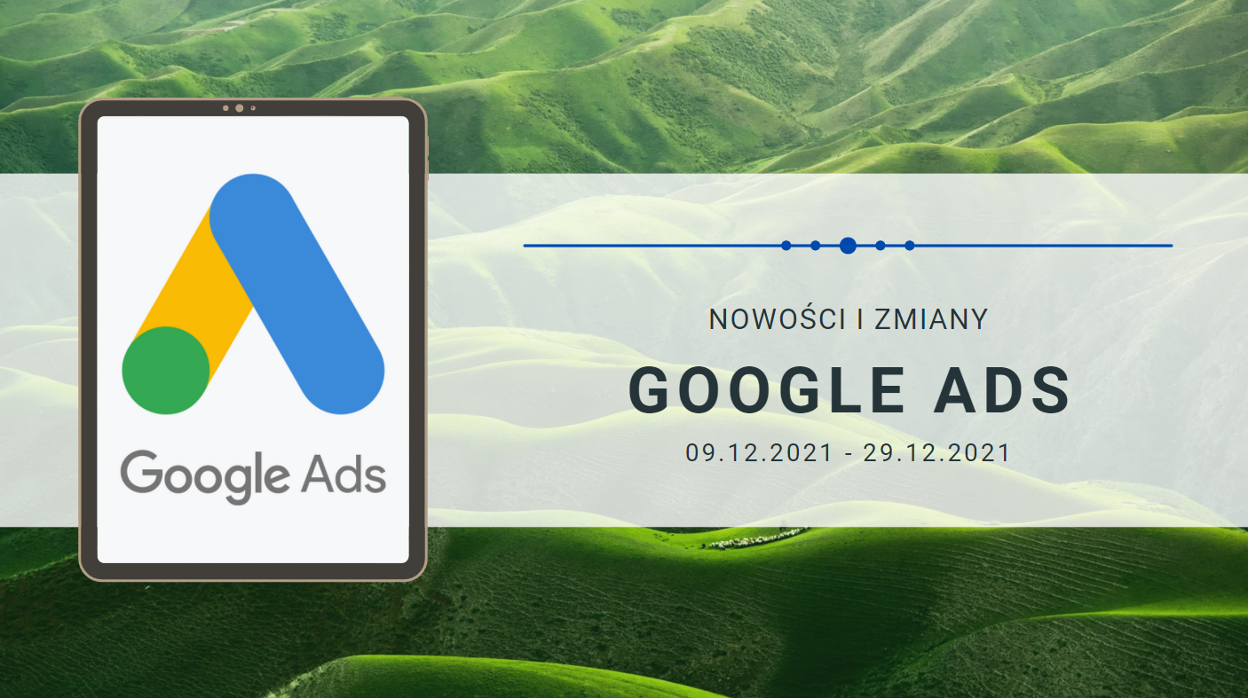 Nowości i zmiany w Google Ads (09.12.2021 - 29.12.2021)