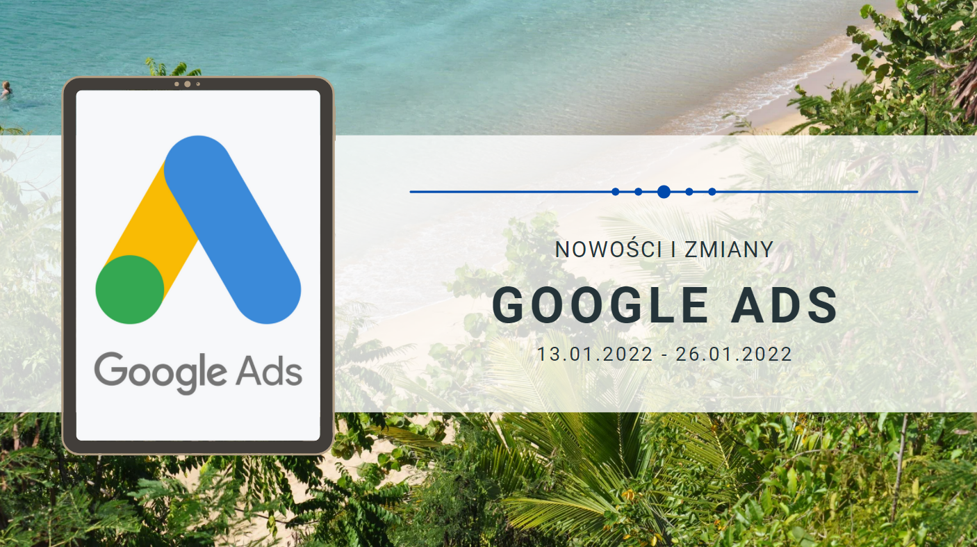Nowości i zmiany w Google Ads (13.01.2022 – 26.01.2022)