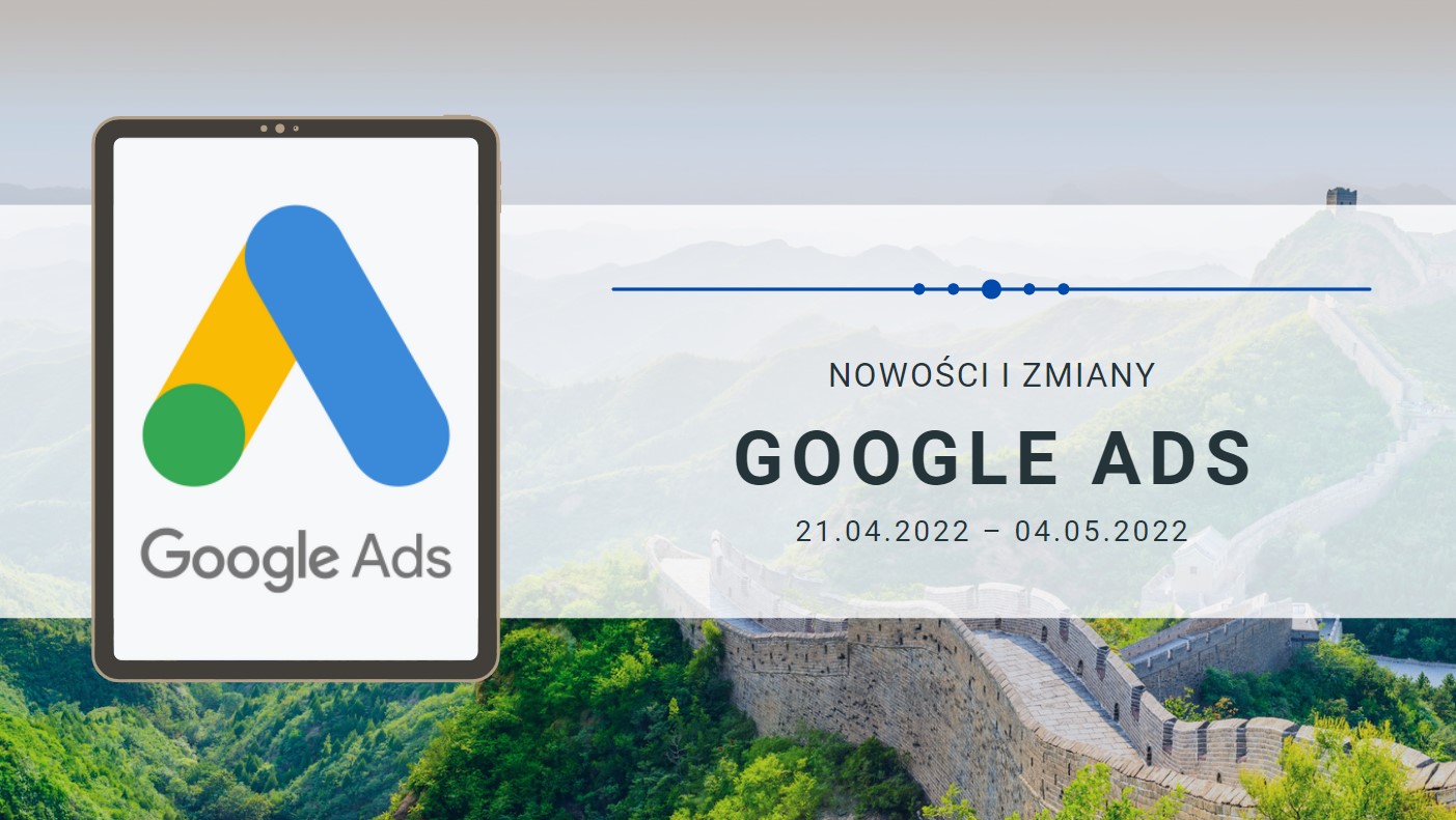 Nowości i zmiany w Google Ads (21.04.2022 – 04.05.2022)