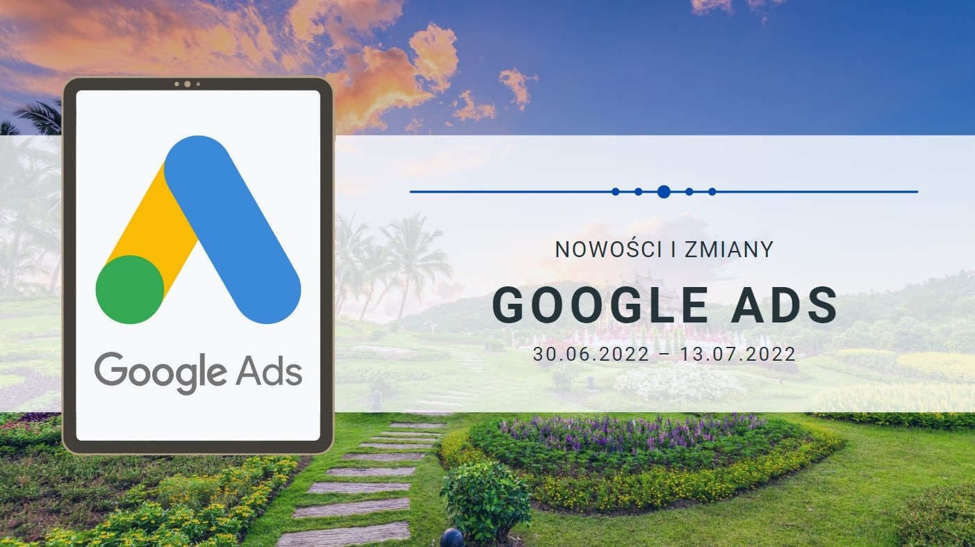 Nowości i zmiany w Google Ads (30.06.2022 – 13.07.2022)