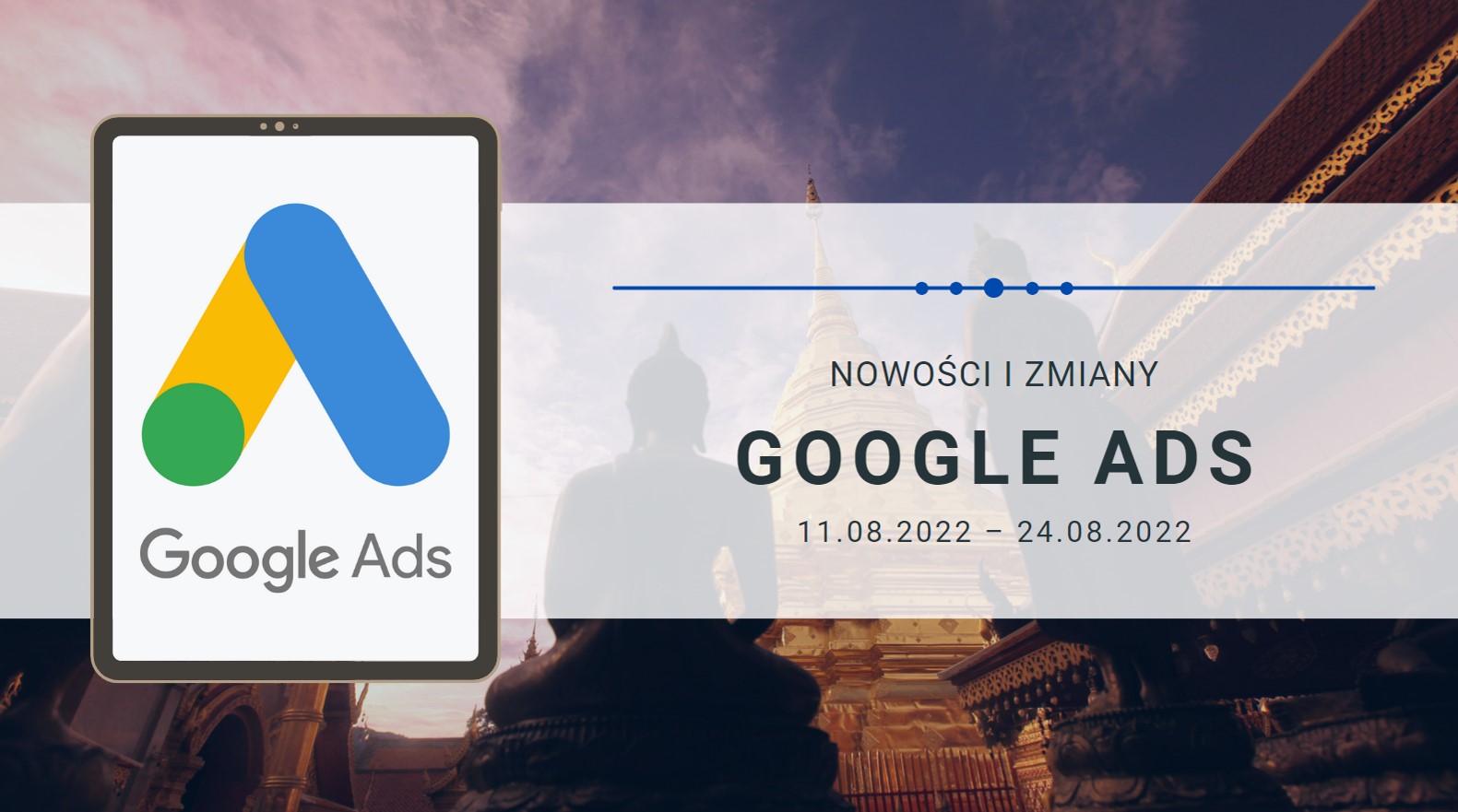 Nowości i zmiany w Google Ads (11.08.2022 – 24.08.2022)