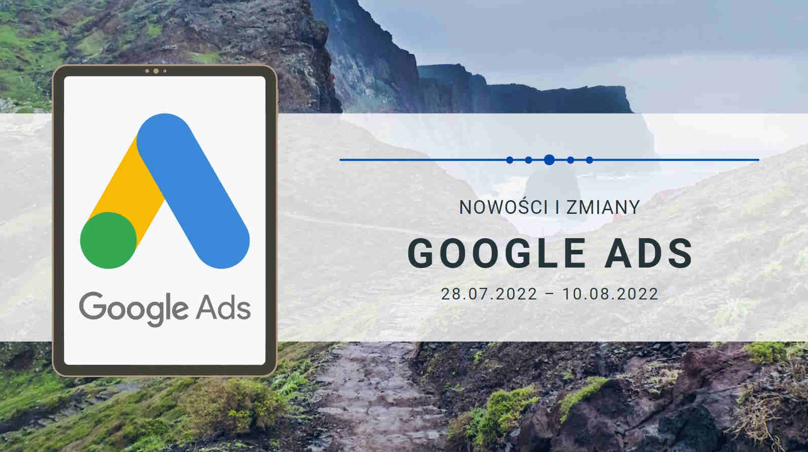 Nowości i zmiany w Google Ads (28.07.2022 – 10.08.2022)