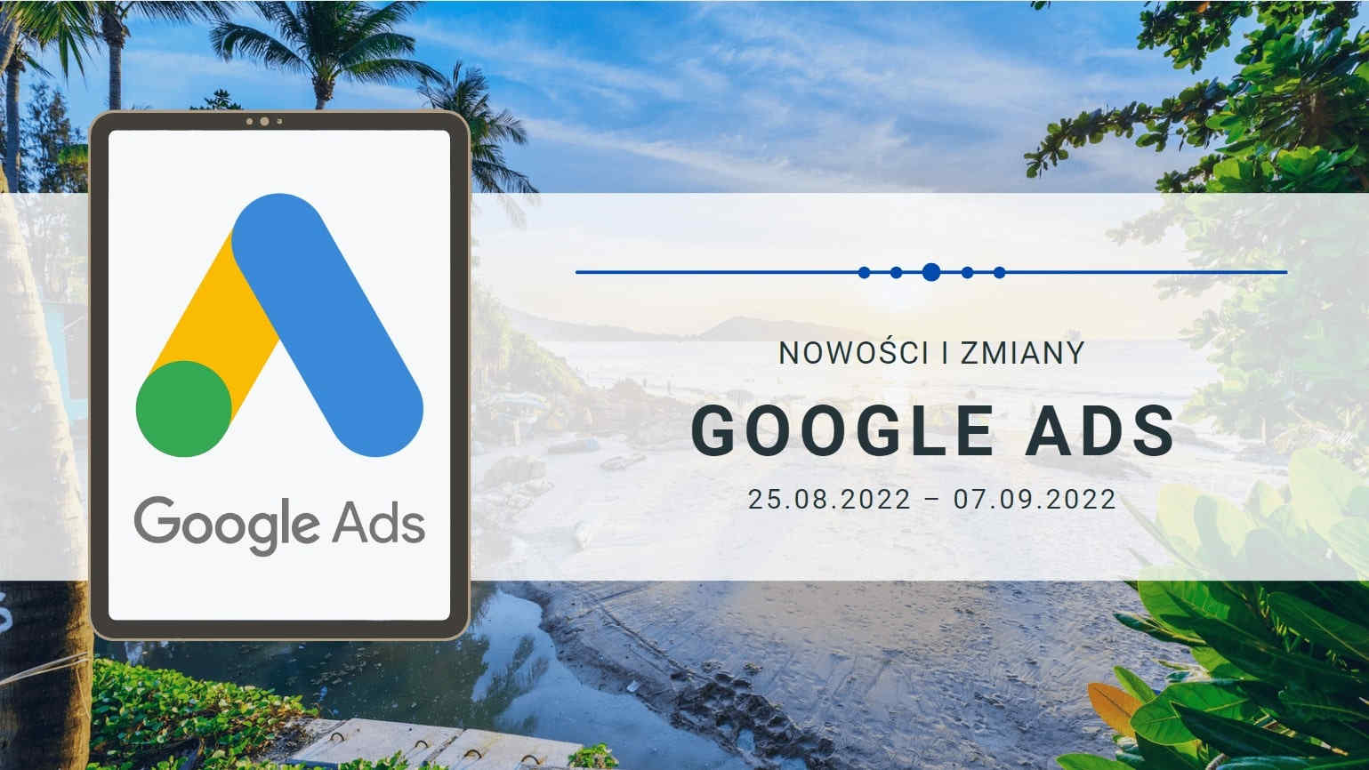 Nowości i zmiany w Google Ads (25.08.2022 – 07.09.2022)