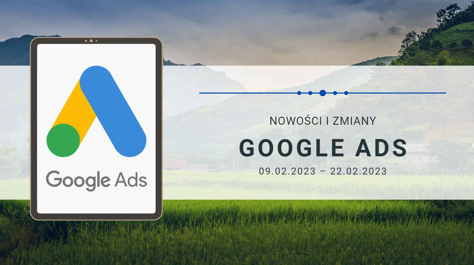 Nowości i zmiany w Google Ads (09.02.2023 – 22.02.2023)