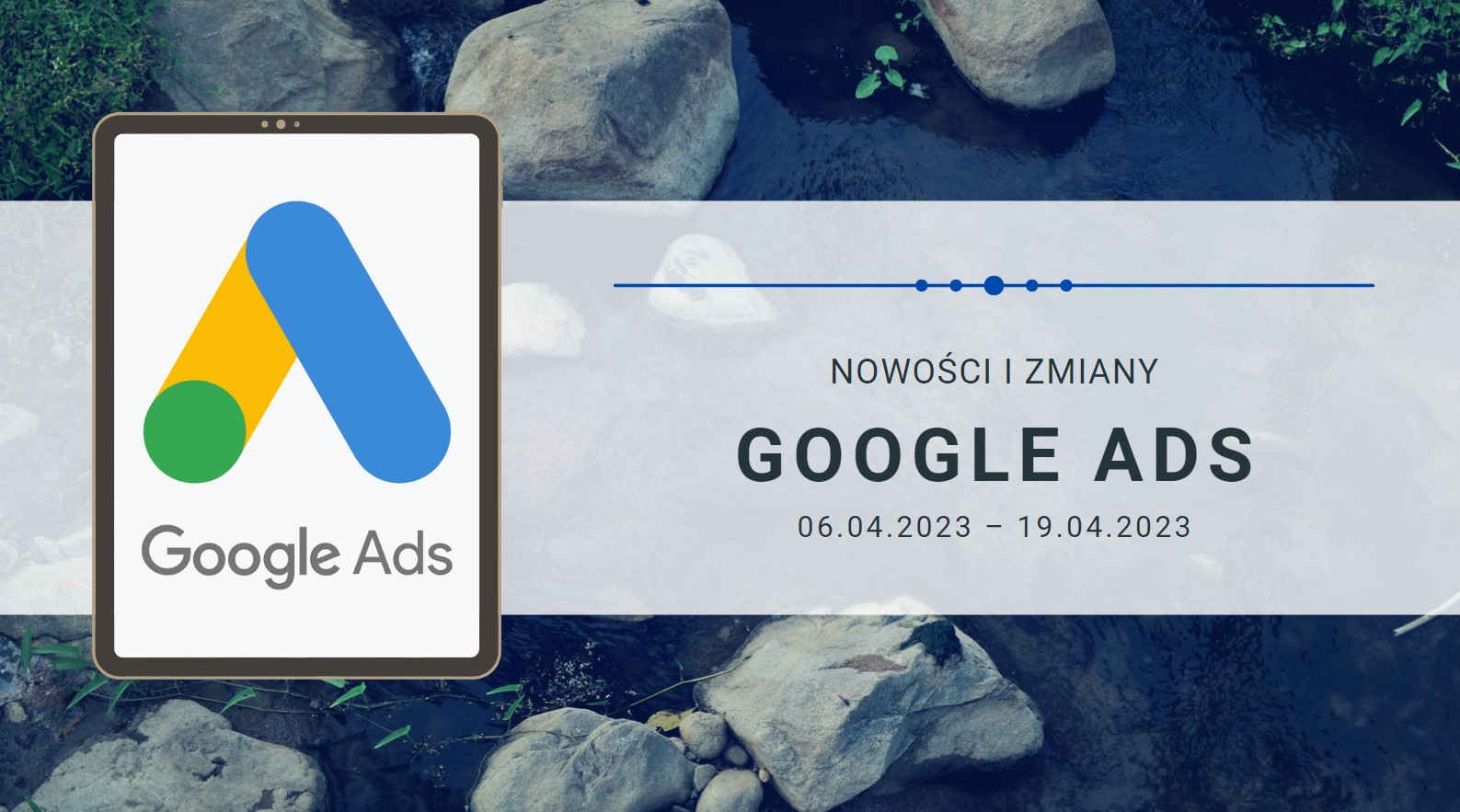 Nowości i zmiany w Google Ads (06.04.2023 – 19.04.2023)