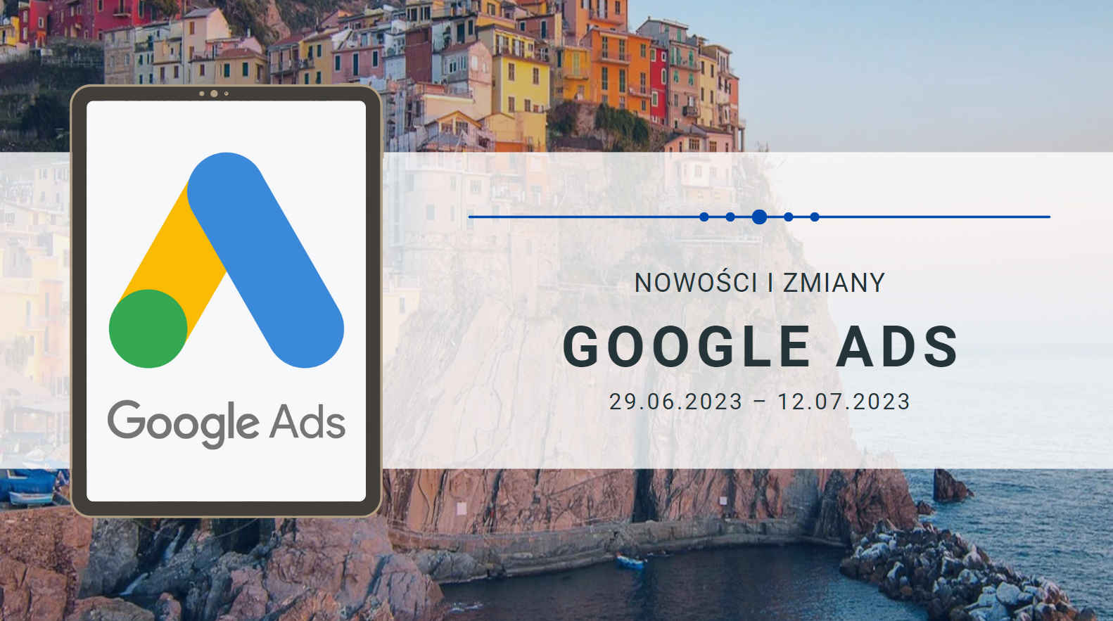Nowości i zmiany w Google Ads (29.06.2023 – 12.07.2023)
