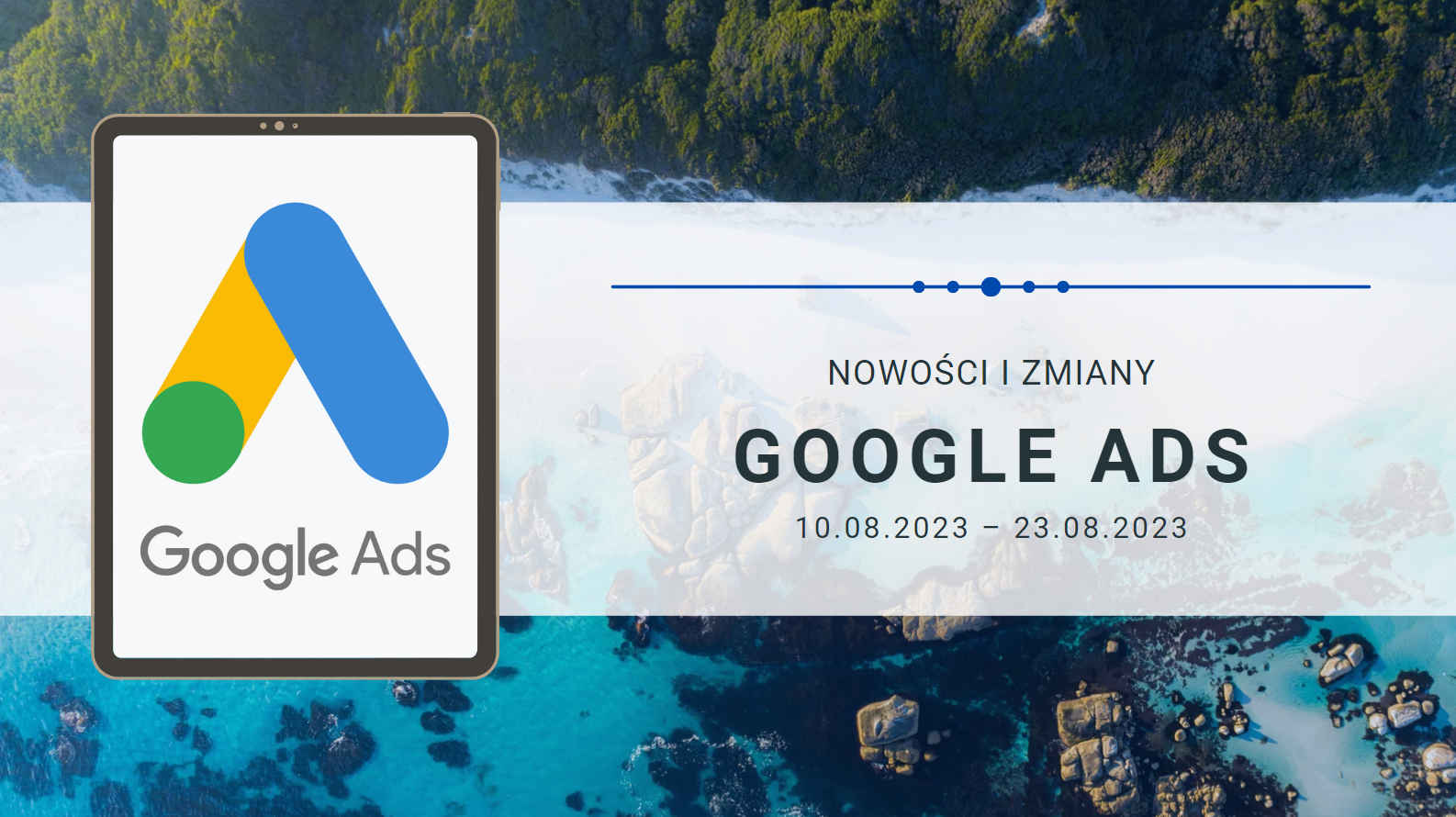 Nowości i zmiany w Google Ads (10.08.2023 – 23.08.2023)