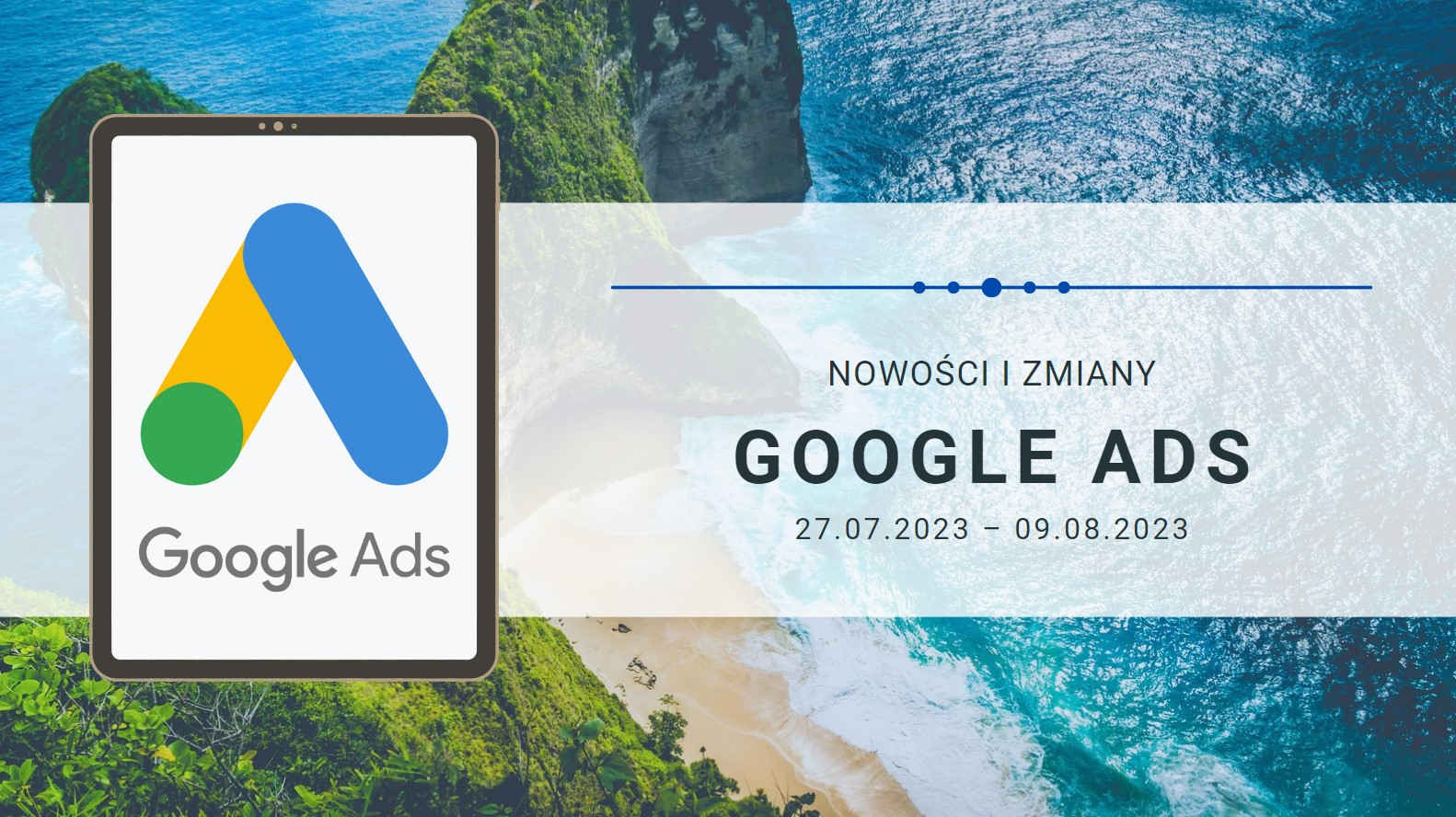 Nowości i zmiany w Google Ads (27.07.2023 – 09.08.2023)