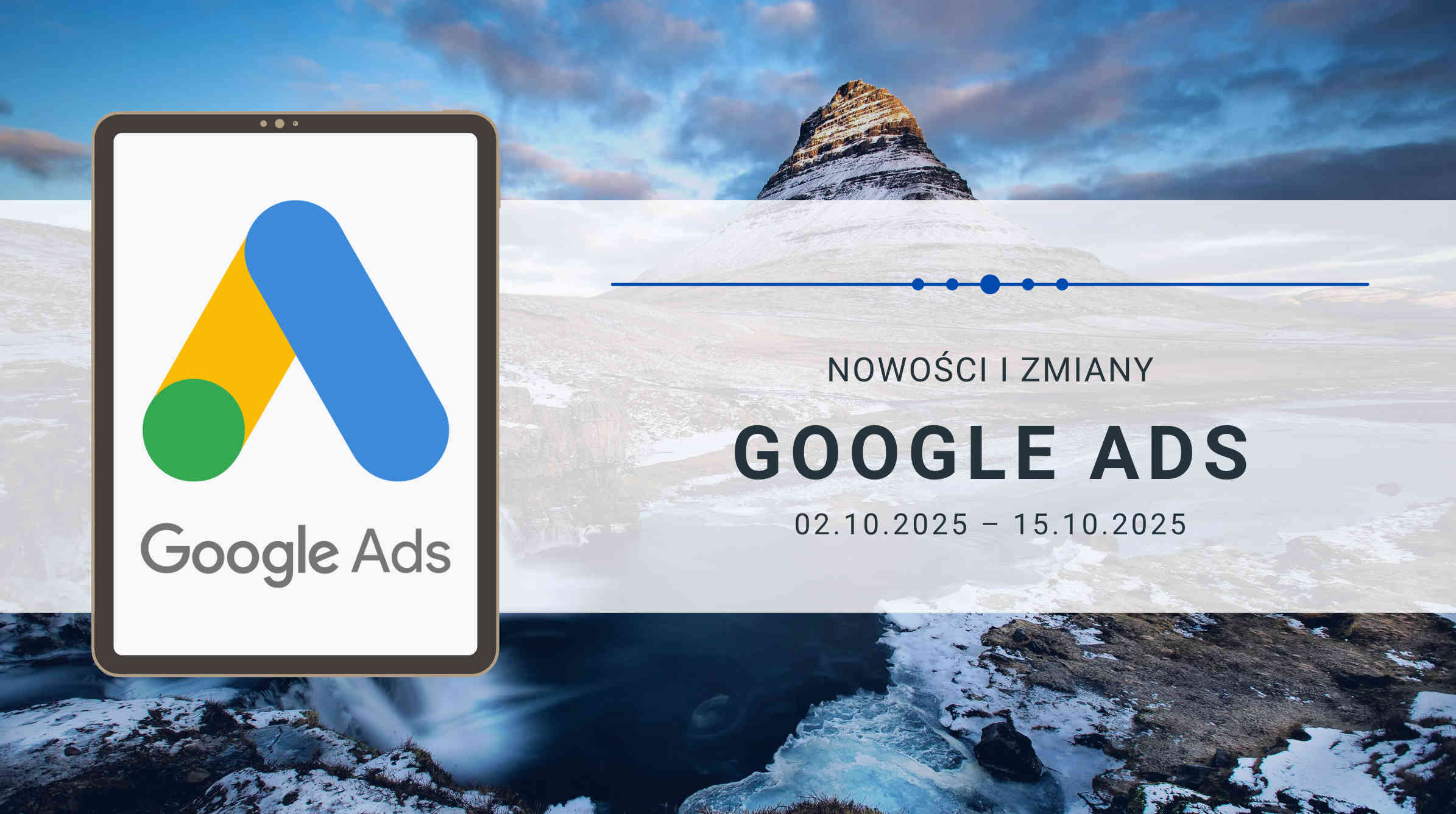 Nowości i zmiany w Google Ads (02.10.2025 – 15.10.2025)
