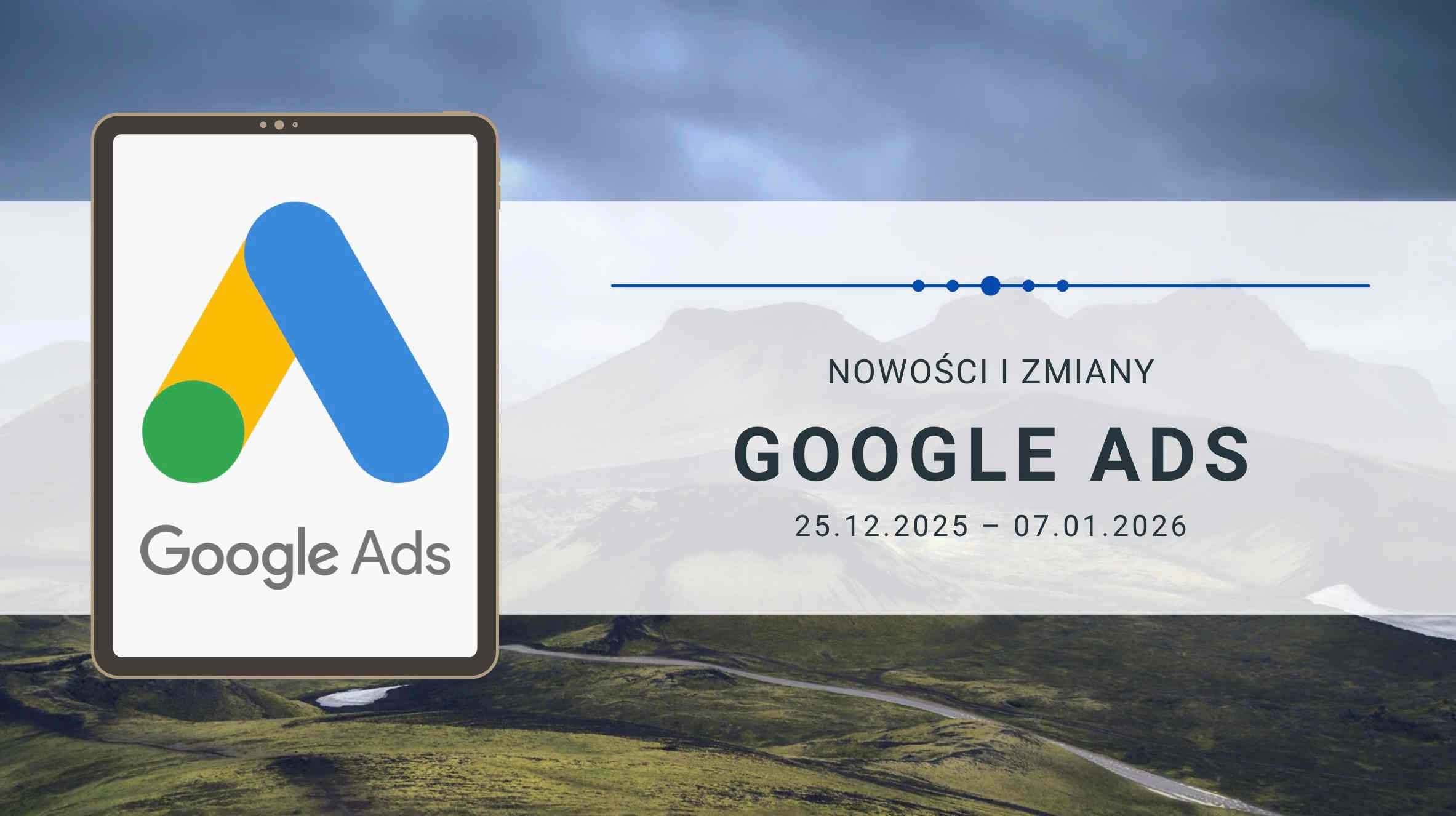 Nowości i zmiany w Google Ads (25.12.2025 – 07.01.2026)