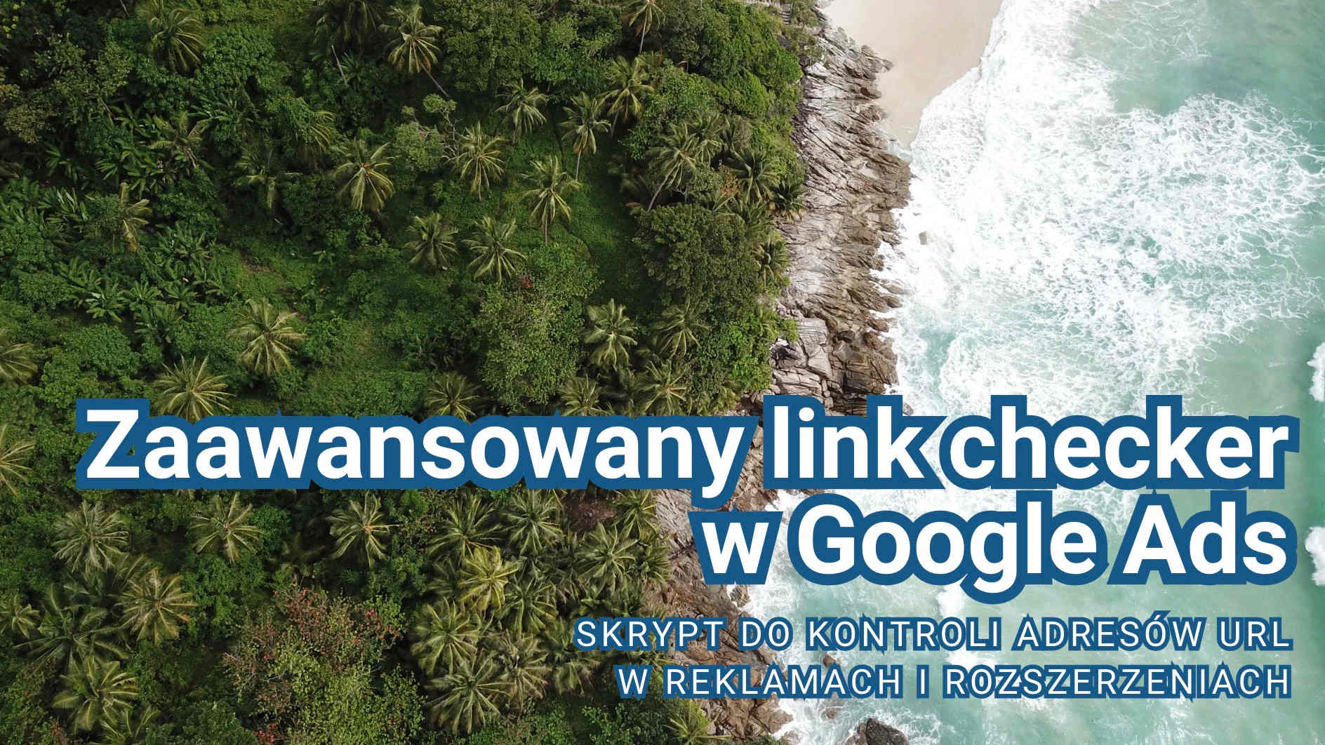 Zaawansowany link checker w Google Ads - skrypt do kontroli adresów URL w reklamach i rozszerzeniach