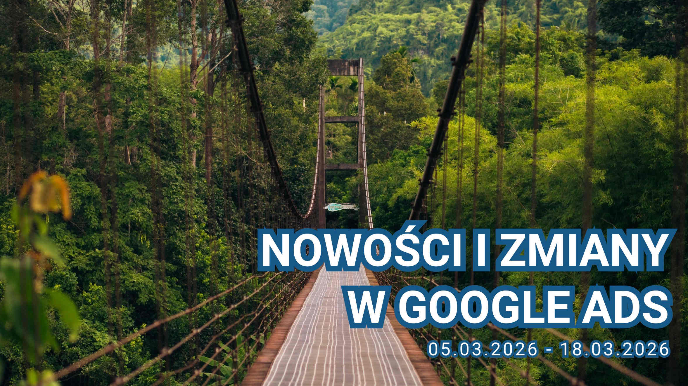 Nowości i zmiany w Google Ads (05.03.2026 – 18.03.2026)