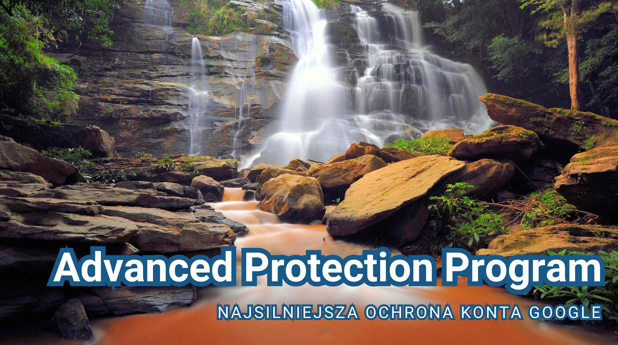 Advanced Protection Program - najsilniejsza ochrona konta Google