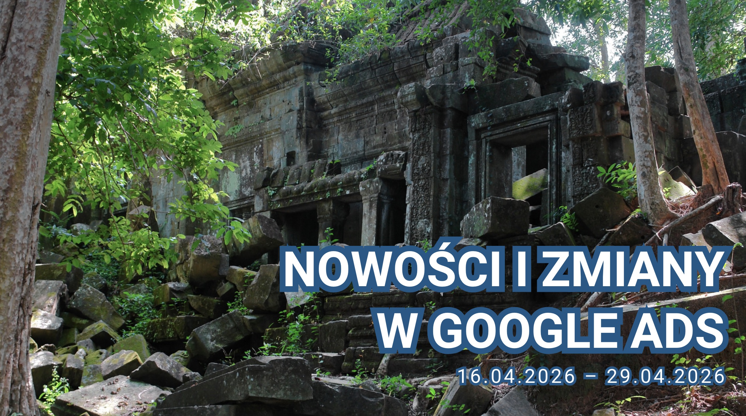 Nowości i zmiany w Google Ads (16.04.2026 – 29.04.2026)