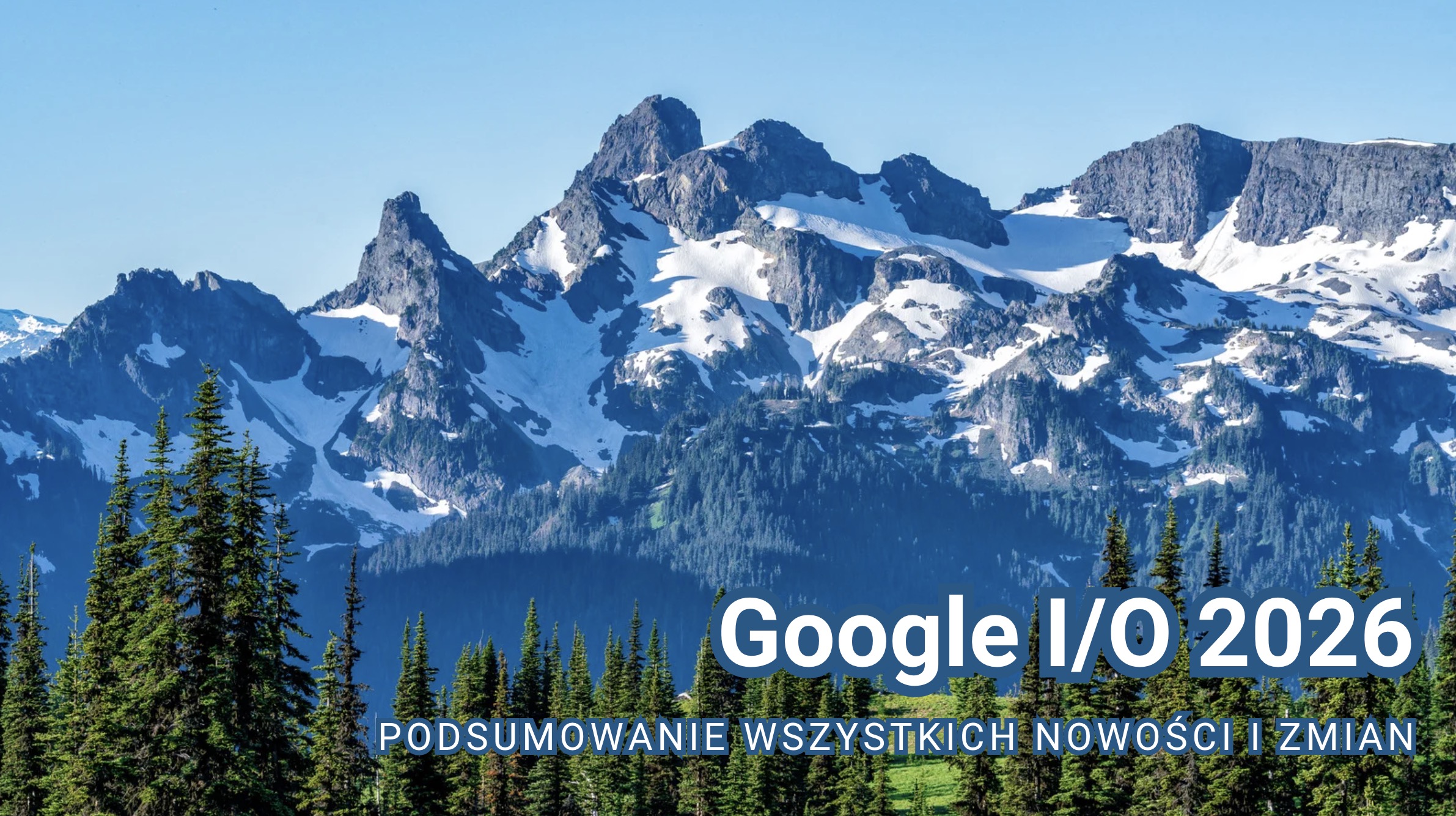 Google I/O 2026 - podsumowanie wszystkich nowości i zmian