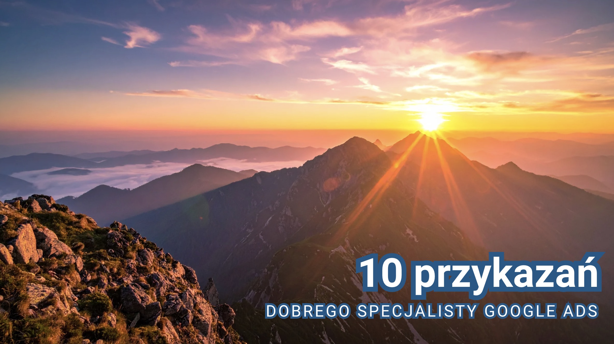 10 przykazań dobrego specjalisty Google Ads