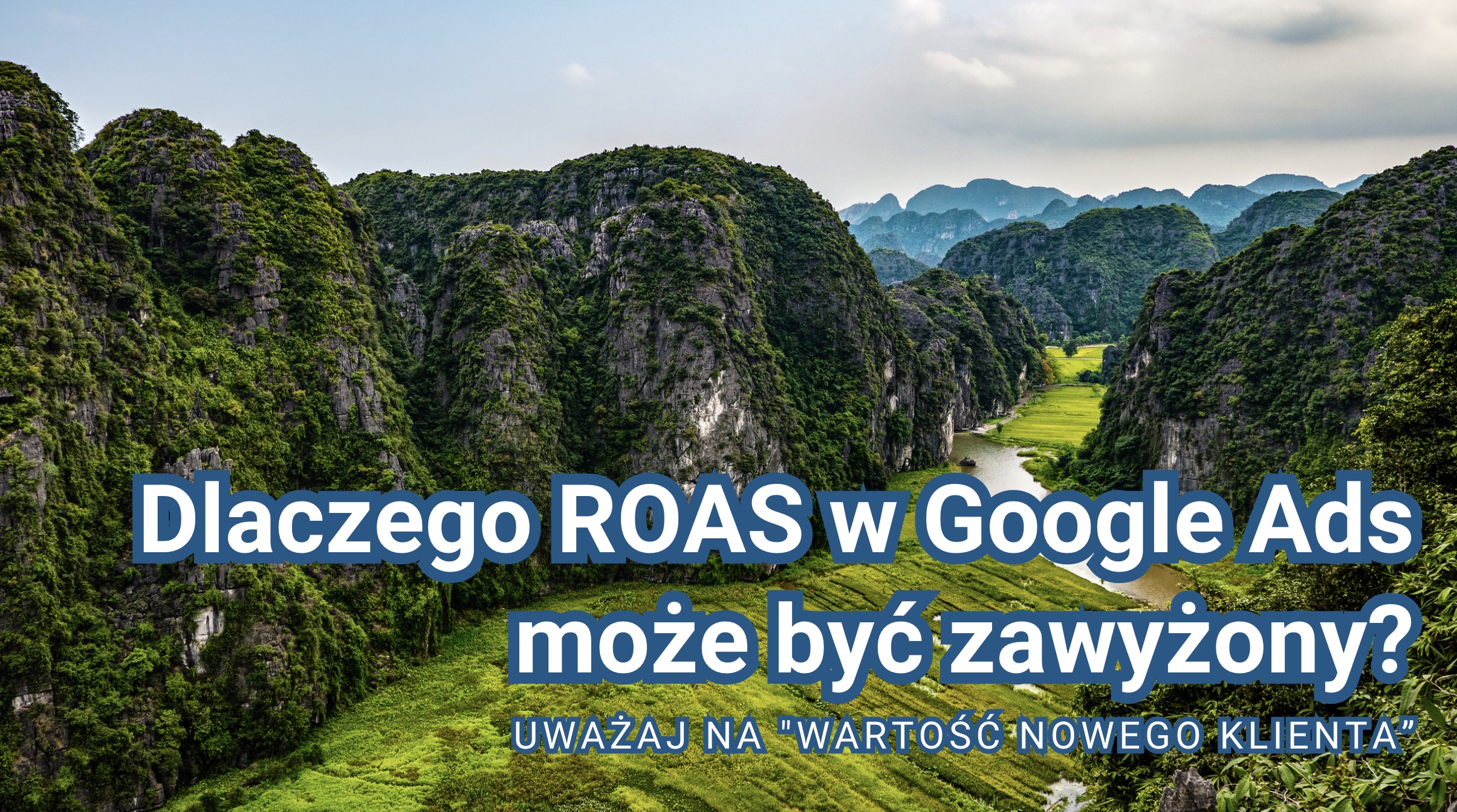 Dlaczego ROAS w Google Ads może być zawyżony? Uważaj na "Wartość nowego klienta”