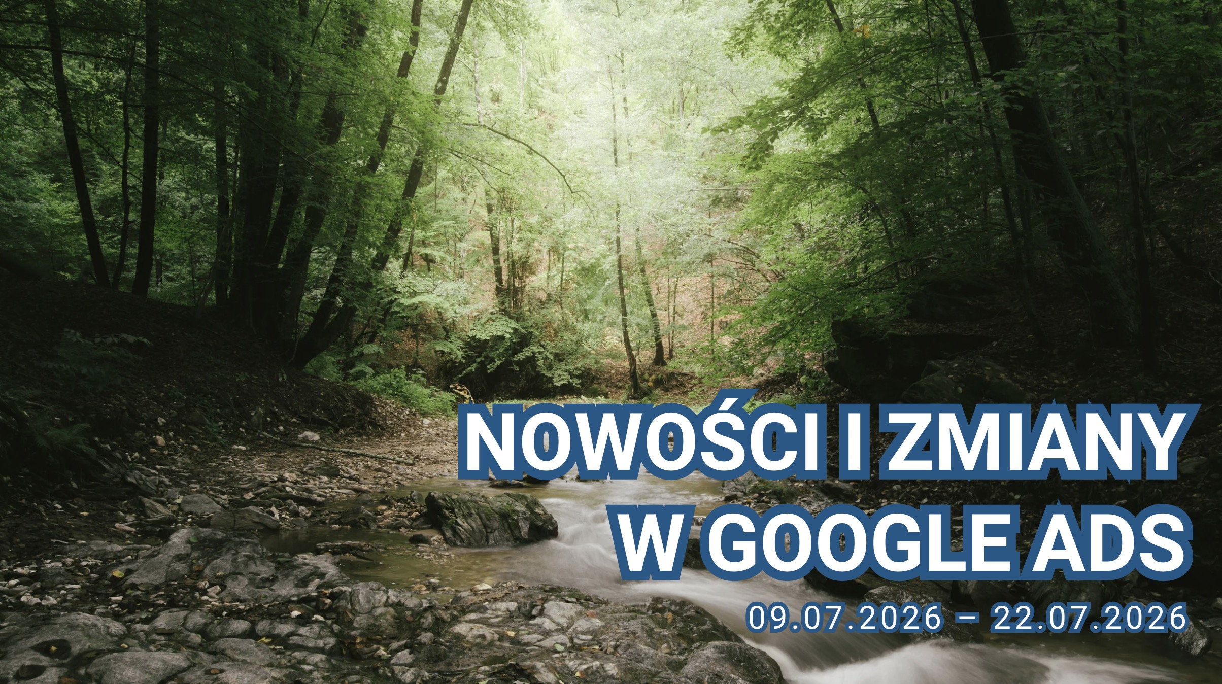 Nowości i zmiany w Google Ads (09.07.2026 – 22.07.2026)