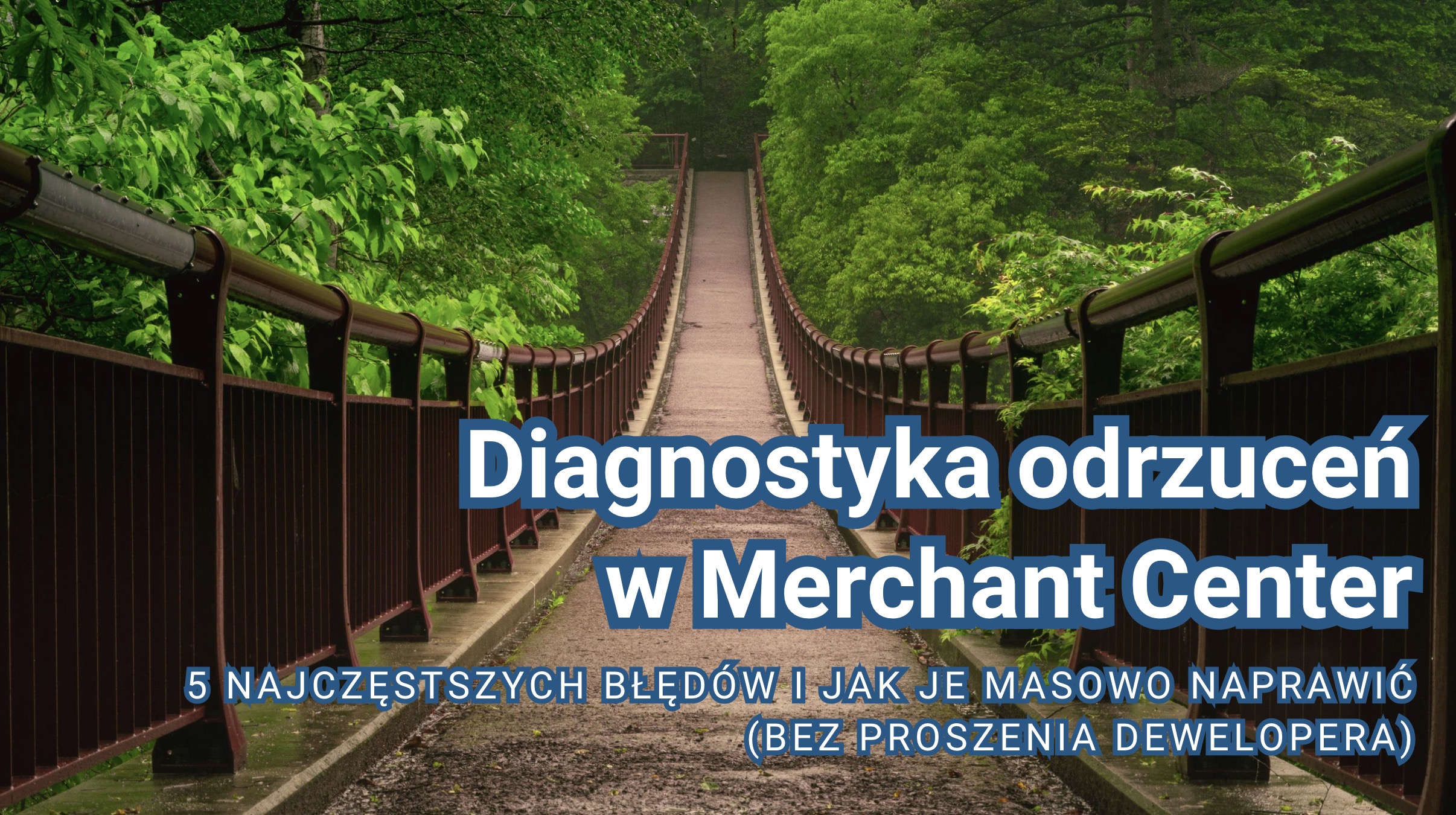 Diagnostyka odrzuceń w Merchant Center: 5 najczęstszych błędów i jak je masowo naprawić (bez proszenia dewelopera)